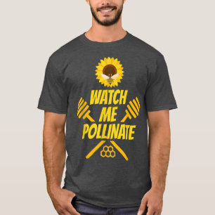 Watch Me Pollinate - Gardening Field Sunflower T-S T-Shirt