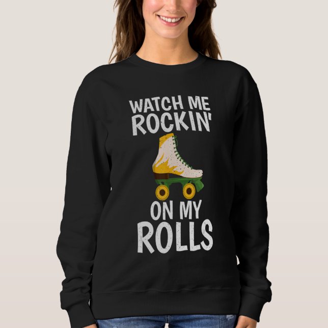 Watch me Rockin on my Rolls Roller Skating Sweatshirt (Vorderseite)
