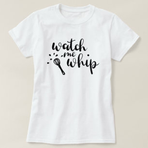 Watch Me Whip Custom T - Shirt