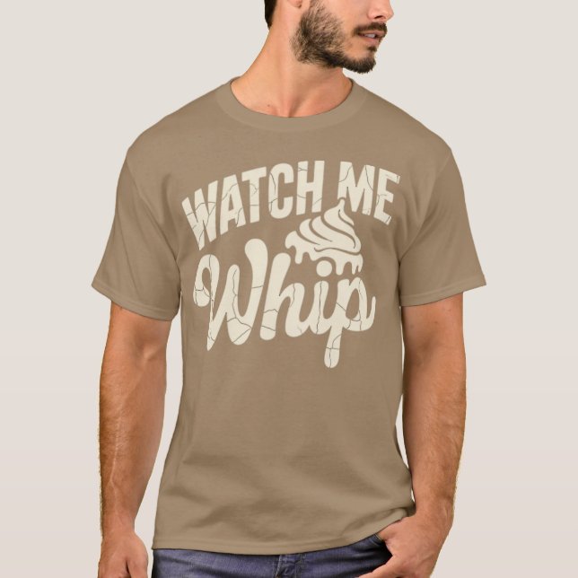 Watch Me Whip T-Shirt (Vorderseite)