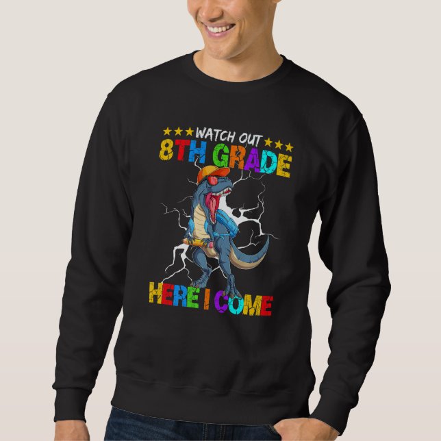 Watch Out 8th Grade Here I Come Dinosaur Back To S Sweatshirt (Vorderseite)