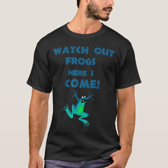 Watch Out Frogs Here I Come T-Shirt (Vorderseite)