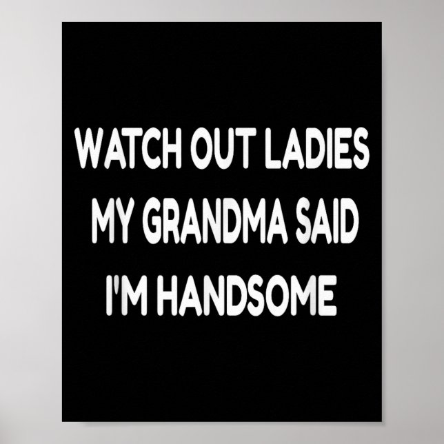 Watch Out Ladies My Grandma Said I'm Handsome Funn Poster (Vorne)
