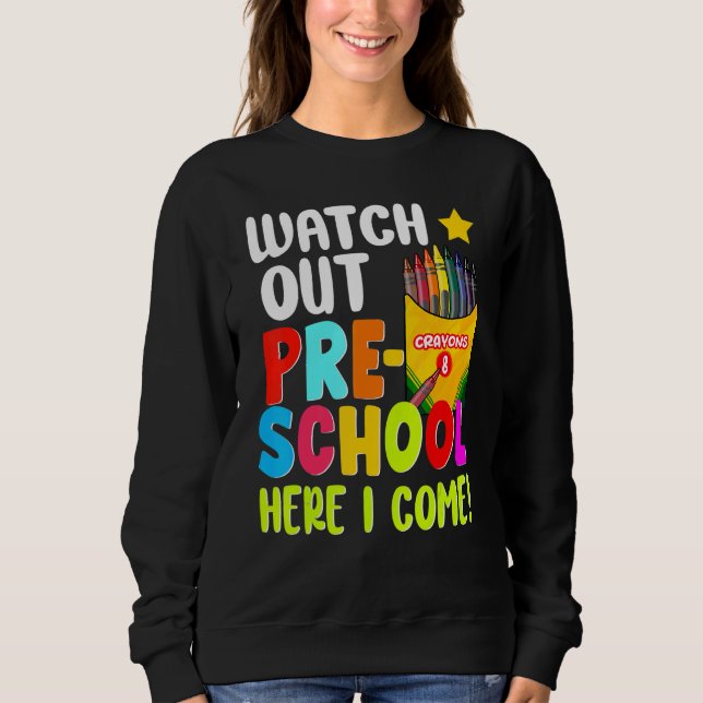 Watch Out Pre School Here I Come First Day Of Scho Sweatshirt (Vorderseite)