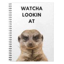 Watcha Lookin’ At? - Grumpy Meerkat Notizblock
