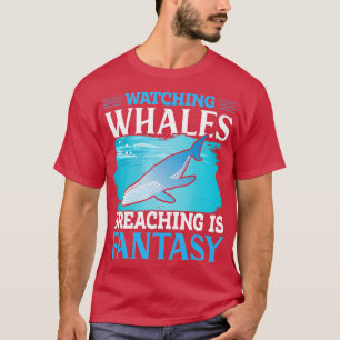 Watching whales breaching is fantasy Whale T-Shirt
