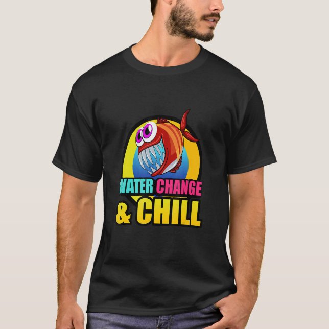 Water Change & Chill Piranha Aquaristic Fishbowl P T-Shirt (Vorderseite)