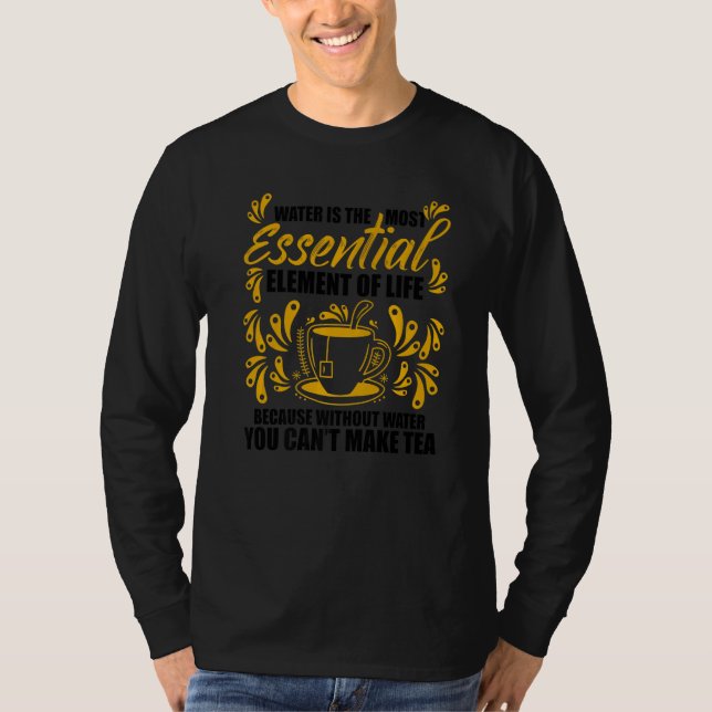 Water Is The Most Essential Element Of Life   T-Shirt (Vorderseite)