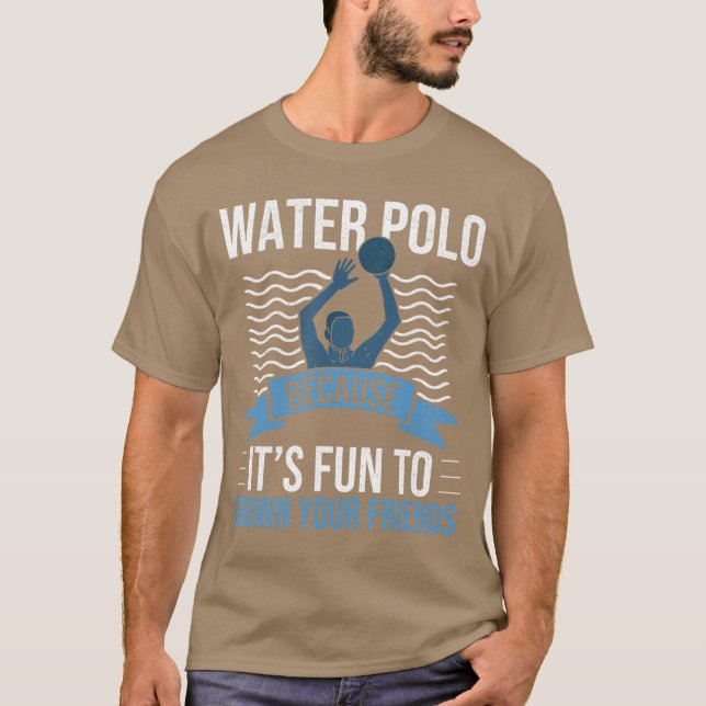 Water Polo Because Its Fun to Drown Your Friends W (Vorderseite)