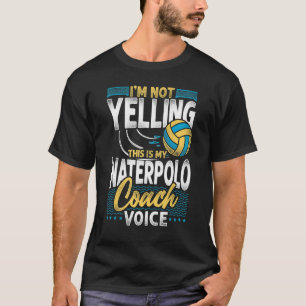 Water Polo Coach Vintage I'm Not Yelling This Is M