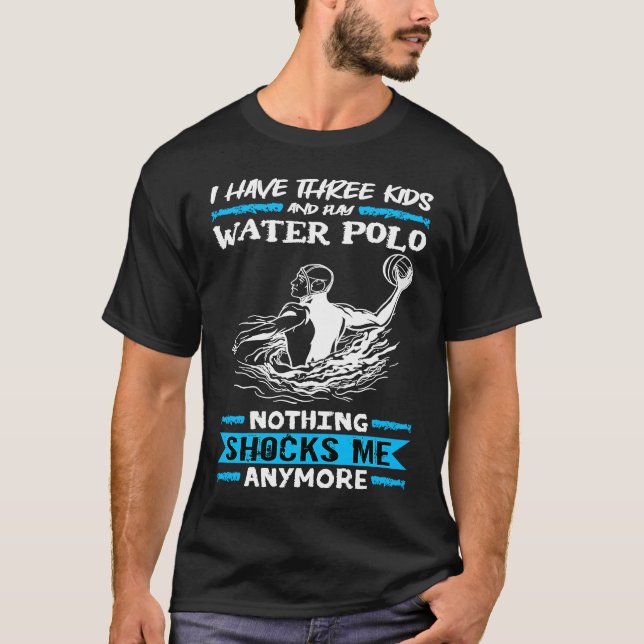 Water Polo I Have Three Kids And Play Water Polo (Vorderseite)