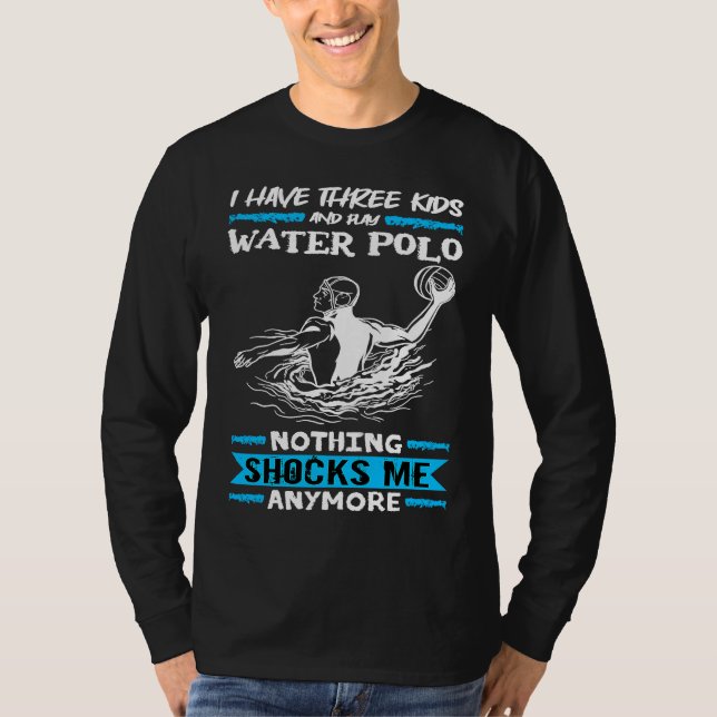 Water Polo I Have Three Kids And Play Water Polo (Vorderseite)