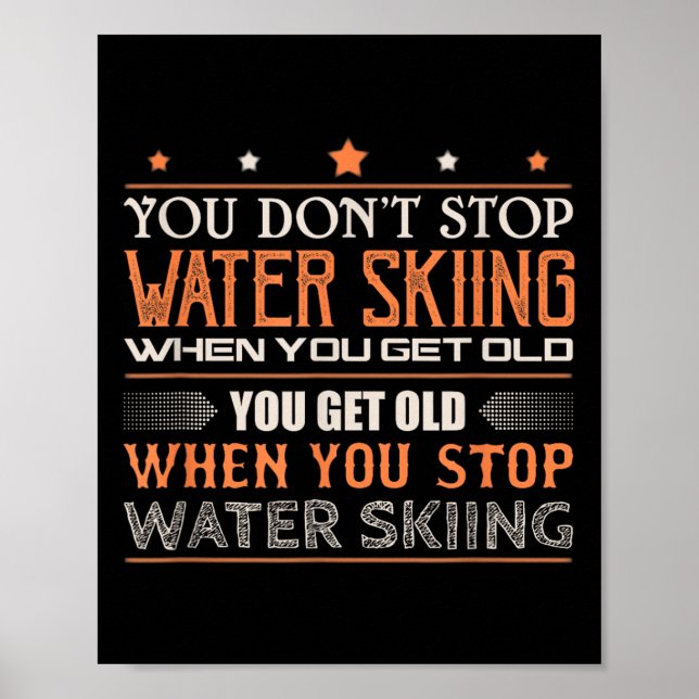 Water Skier You Dont Stop Water Skiing When You Ge Poster (Vorne)