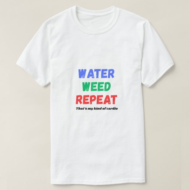 Water Weed Repeat Funny Gardening T-Shirt (Design vorne)