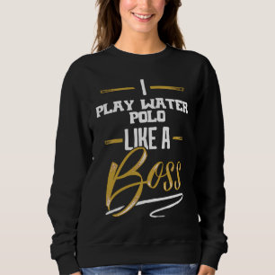 WATERPOLO SPIELEN Wie Ein Boss Floss Wie Ein Boss Sweatshirt