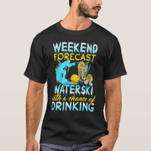 Waterski Weekend Forecast Drink Wasserski T-Shirt