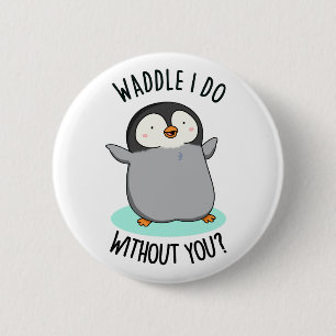Watscheln soll ich ohne dich, lustiger Pinguin-Wor Button