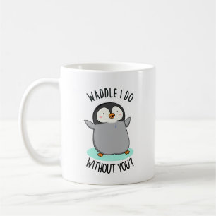 Watscheln soll ich ohne dich, lustiger Pinguin-Wor Kaffeetasse