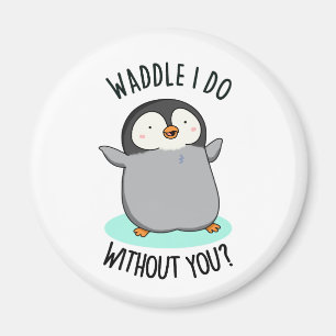 Watscheln soll ich ohne dich, lustiger Pinguin-Wor Magnet