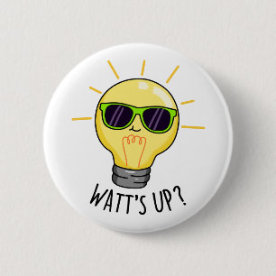 Watt up Funny Light Bulb Pun Button