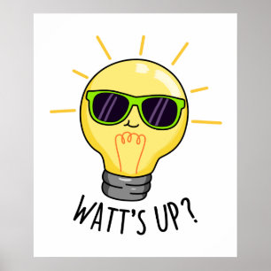 Watt up Funny Light Bulb Pun Poster