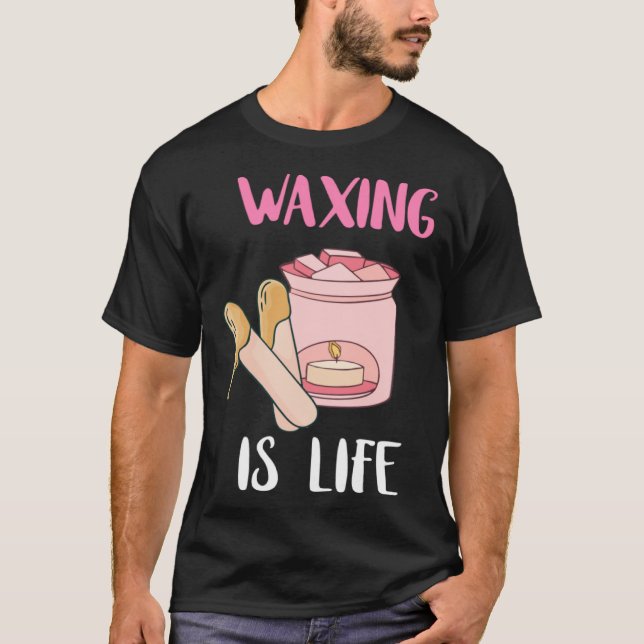 Waxing is Life Beauty Salon Esthetician Waxologist T-Shirt (Vorderseite)