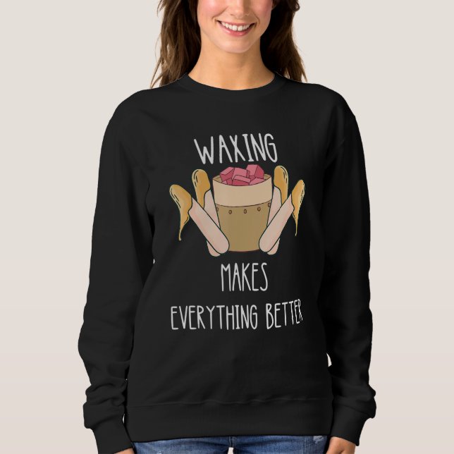 Waxing Makes Everything Better Esthetician Smooth  Sweatshirt (Vorderseite)