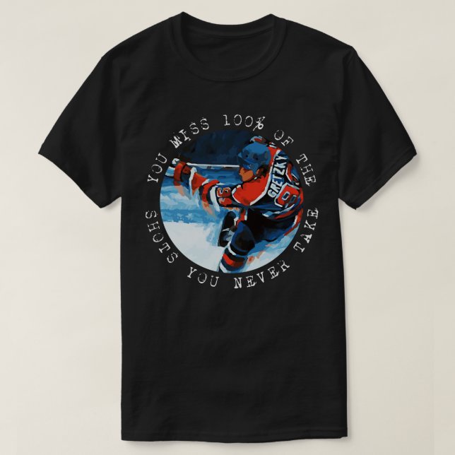 Wayne Gretzky Sie verpassen 100 der Schüsse, die S T-Shirt (Design vorne)