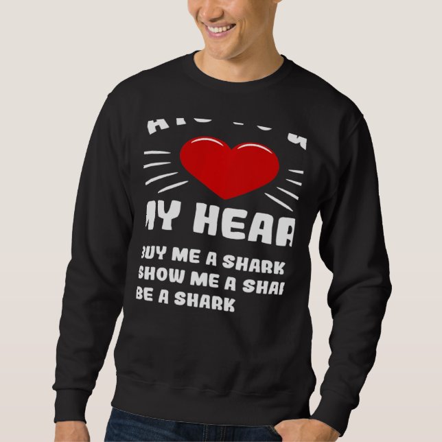 Ways To Win My Heart Shark Animal Meme Humor Sweatshirt (Vorderseite)