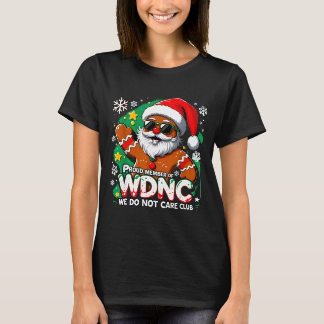 Wdnc We Do Not Care Club Funny Gingerbread Art  T-Shirt (Vorderseite)
