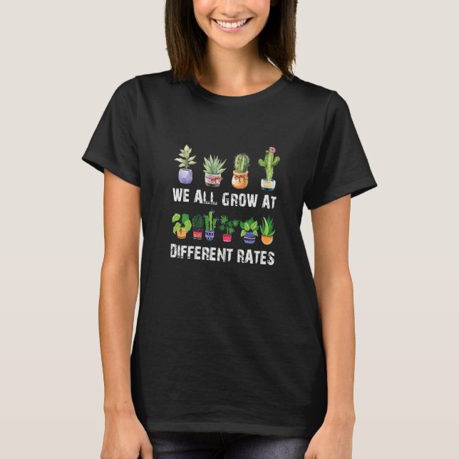 We All Grow at Different Rates Gardening T-Shirt (Vorderseite)