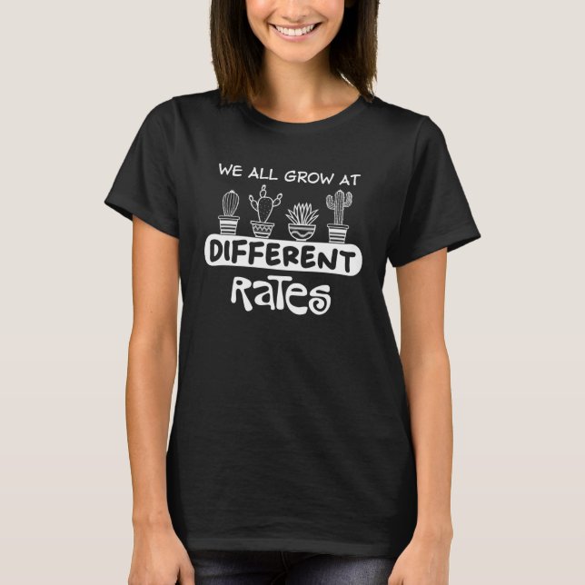 We All Grow at Different Rates Motivational Saying T-Shirt (Vorderseite)