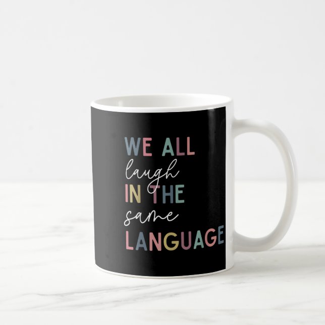 We All Laugh In The Same Language, English Languag Kaffeetasse (Rechts)