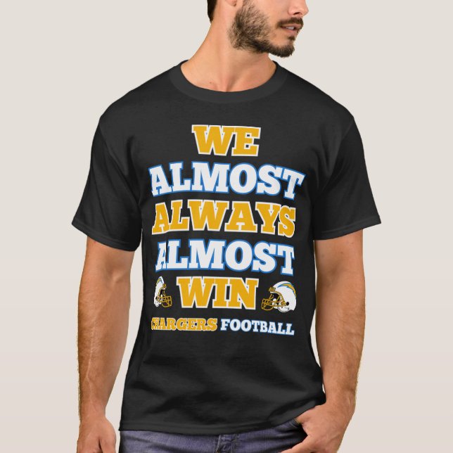 We Almost Always Almost Win Chargers Football Funn T-Shirt (Vorderseite)