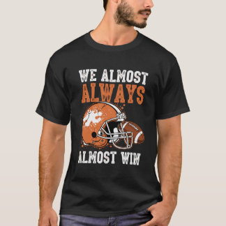 We Almost Always Almost Win Funny Football Fan T-Shirt