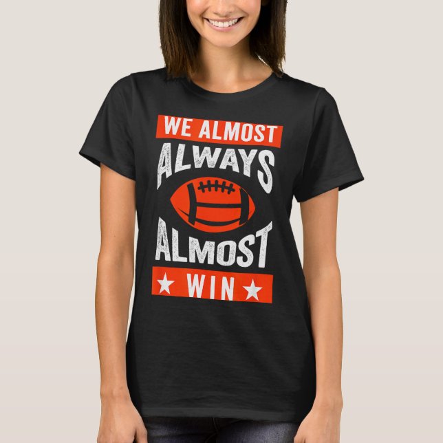 We Almost Always Almost Win , Funny Football Fans  T-Shirt (Vorderseite)
