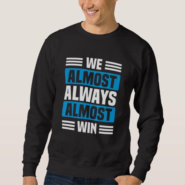 We Almost Always Almost Win   Sports basketball  3 Sweatshirt (Vorderseite)