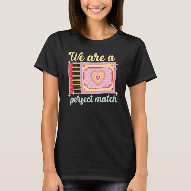 We Are A Perfect Match, Matchbox Valentine's Match T-Shirt (Vorderseite)