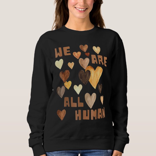We Are All Human Melanin Hearts African Black Hist Sweatshirt (Vorderseite)