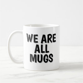We Are All Mugs” Mug – Cheeky Ceramic Coffee Cup Kaffeetasse
