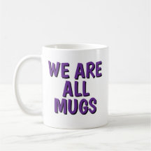 We Are All Mugs” Mug – Cheeky Ceramic Coffee Cup