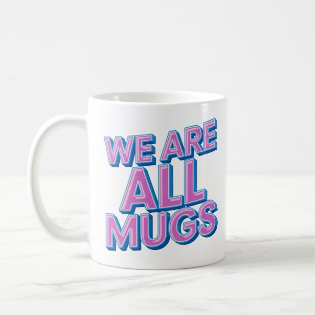"We Are All Mugs” Mug – Cheeky Ceramic Mug Kaffeetasse (Links)