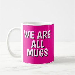 "We Are All Mugs” Mug – Cheeky Ceramic  Pink Kaffeetasse