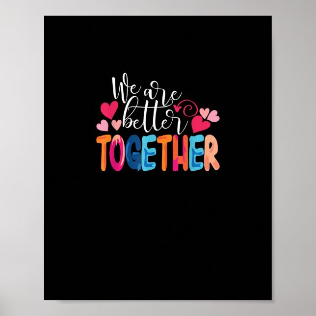 We Are Better Together Timeless Classic Design  Poster (Vorne)