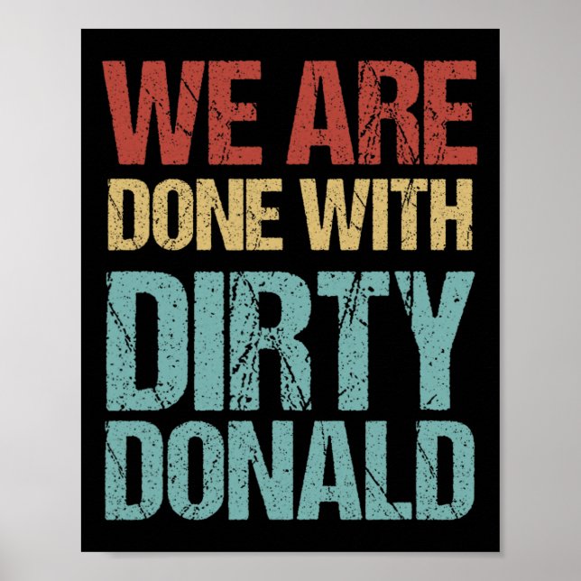 We Are Done With Dirty Donald Anti Trump Protest  Poster (Vorne)