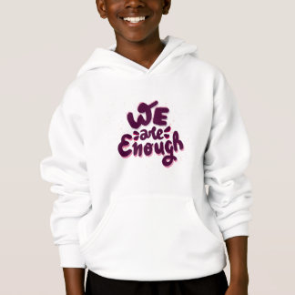 We Are Enough Hoodie