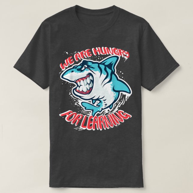 We Are Hungry For Learning Funny shark Design  T-Shirt (Design vorne)