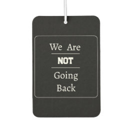 "We Are NOT Going Back" Phrase Autolufterfrischer