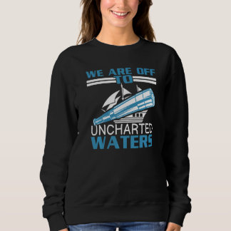 We Are Off To Uncharted Charts Columbus Day   Sweatshirt