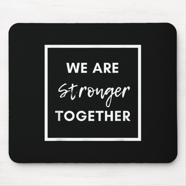 We Are Stronger Together_ Sitive Unity Affirmation Mousepad (Vorne)